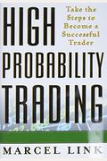 High Probability Trading: Take The Steps To Become A Successful Trader