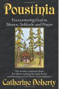 Poustinia: Encountering God In Silence, Solitude And Prayer (Madonna House Classics Vol.1)