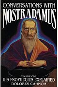 Conversations with Nostradamus: His Prophecies Explained
