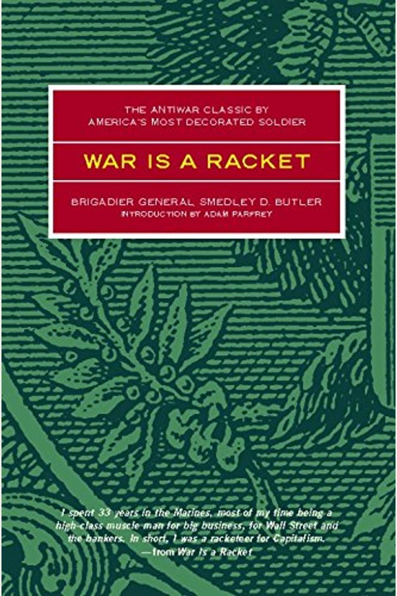 War Is A Racket: The Antiwar Classic By America's Most Decorated Soldier