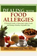 Dealing with Food Allergies: A Practical Guide to Detecting Culprit Foods and Eating a Healthy, Enjoyable Diet