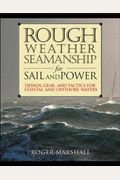 Rough Weather Seamanship For Sail And Power: Design, Gear, And Tactics For Coastal And Offshore Waters