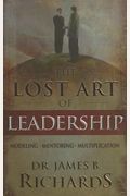 The Lost Art Of Leadership: Modeling-Mentoring-Multiplication [With Excerpt From Ultimate Leadership Training Course]