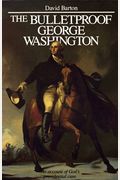 Bulletproof George Washington: An Account Of God's Providential Care