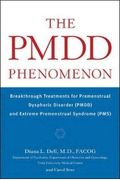 The Pmdd Phenomenon: Breakthrough Treatments For Premenstrual Dysphoric Disorder (Pmdd) And Extreme Premenstrual Syndrome