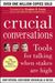 Crucial Conversations: Tools For Talking When Stakes Are High
