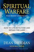 Spiritual Warfare for Every Christian: How to Live in Victory and Retake the Land