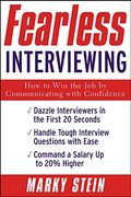 Fearless Interviewing: How To Win The Job By Communicating With Confidence