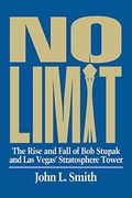 No Limit: The Rise And Fall Of Bob Stupak And Las Vegas' Stratosphere Tower