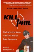 Kill Phil: The Fast Track To Success In No-Limit Hold 'Em Poker Tournaments