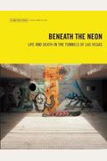 Beneath The Neon: Life And Death In The Tunnels Of Las Vegas