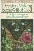 Decision Making And The Will Of God: A Biblical Alternative To The Traditional View