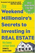 The Weekend Millionaire's Secrets To Investing In Real Estate: How To Become Wealthy In Your Spare Time: How To Become Wealthy In Your Spare Time