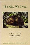 The Way We Lived: California Indian Stories, Songs And Reminiscences