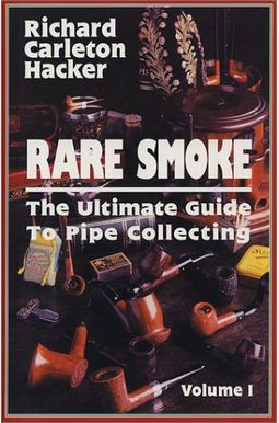 Rare Smoke: The Ultimate Guide To Pipe Collecting Rare Smoke: The Ultimate Guide To Pipe Collecting
