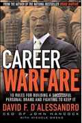 Career Warfare: 10 Rules For Building A Successful Personal Brand And Fighting To Keep It