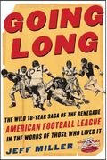 Going Long: The Wild Ten-Year Saga Of The Renegade American Football League In The Words Of Those Who Lived