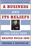 A Business And Its Beliefs: The Ideas That Helped Build Ibm