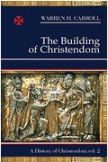 The Building Of Christendom, 324-1100: A History Of Christendom (Vol. 2)Volume 2