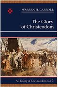 The Glory Of Christendom, 1100-1517: A History Of Christendom (Vol. 3)Volume 3