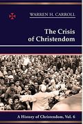 The Crisis Of Christendom: 1815-2005: A History Of Christendom (Vol. 6)Volume 6