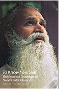To Know Your Self: The Essential Teachings Of Swami Satchidananda, Second Edition