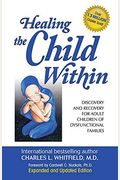 Healing The Child Within: Discovery And Recovery For Adult Children Of Dysfunctional Families