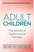 Adult Children: The Secrets Of Dysfunctional Families