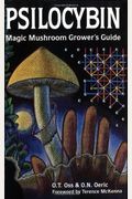 Psilocybin: Magic Mushroom Grower's Guide: A Handbook For Psilocybin Enthusiasts