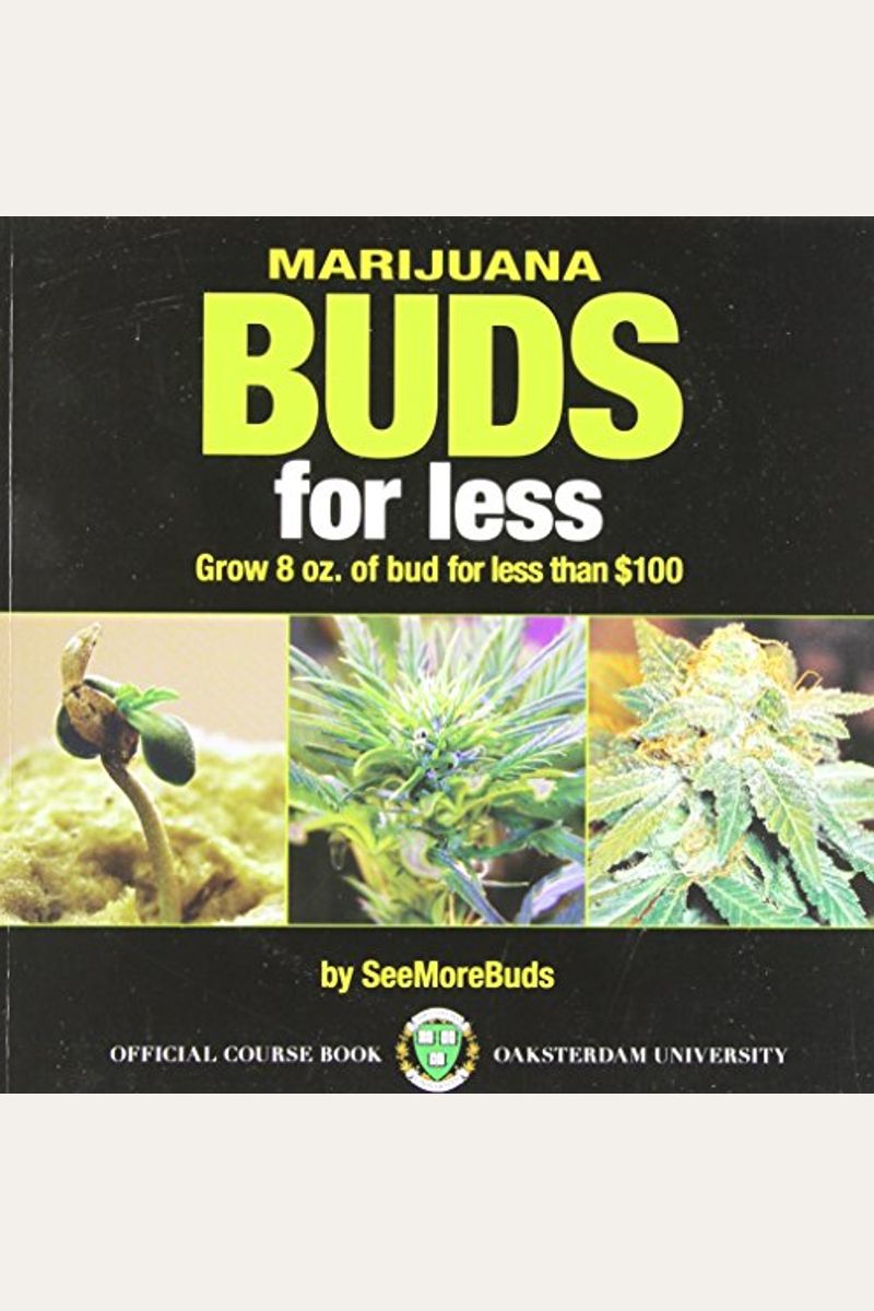 Buy Marijuana Buds For Less Grow 8 Oz. Of Bud For Less Than 100 Book