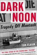 Dark Noon: The Final Voyage of the Fishing Boat Pelican (International Marine-RMP)
