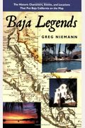 Baja Legends: The Historic Characters, Events, and Locations That Put Baja California on the Map