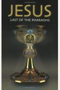 Jesus: Last Of The Pharaohs