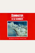 Dominator: The Story Of The Consolidated B-32 Bomber