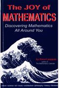 The Joy Of Mathematics: Discovering Mathematics All Around You