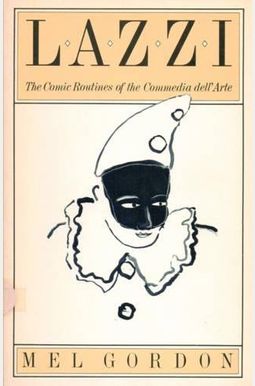 Lazzi: The Comic Routines of the Commedia Dell'arte Lazzi: The Comic Routines of the Commedia Dell'arte