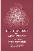 The Theology Of Arithmetic: On The Mystical, Mathematical And Cosmological Symbolism Of The First Ten Numbers