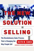 The New Solution Selling: The Revolutionary Sales Process That Is Changing The Way People Sell