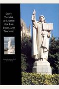 Saint Therese of Lisieux: Her Life, Times, and Teaching