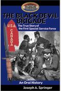 The Black Devil Brigade: The True Story Of The First Special Service Force In The World War Ii