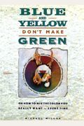 Blue And Yellow Don't Make Green: Or, How To