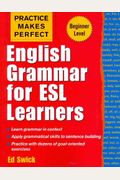 Practice Makes Perfect: English Grammar For Esl Learners