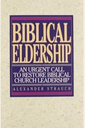 Biblical Eldership: An Urgent Call to Restore Biblical Churc (REV and Expanded)