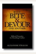 If You Bite & Devour One Another: Galatians 5:15: Biblical Principles for Handling Conflict