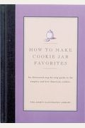 How To Make Cookie Jar Favorites: An Illustrated Step-By-Step Guide To The Simplest And Best American Cookies