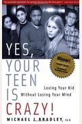 Yes, Your Teen Is Crazy!: Loving Your Kid Without Losing Your Mind