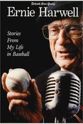 Ernie Harwell : Stories From My Life In Baseball (Honoring A Detroit Legend)
