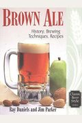 Brown Ale: History, Brewing Techniques, Recipes (Classic Beer Style)