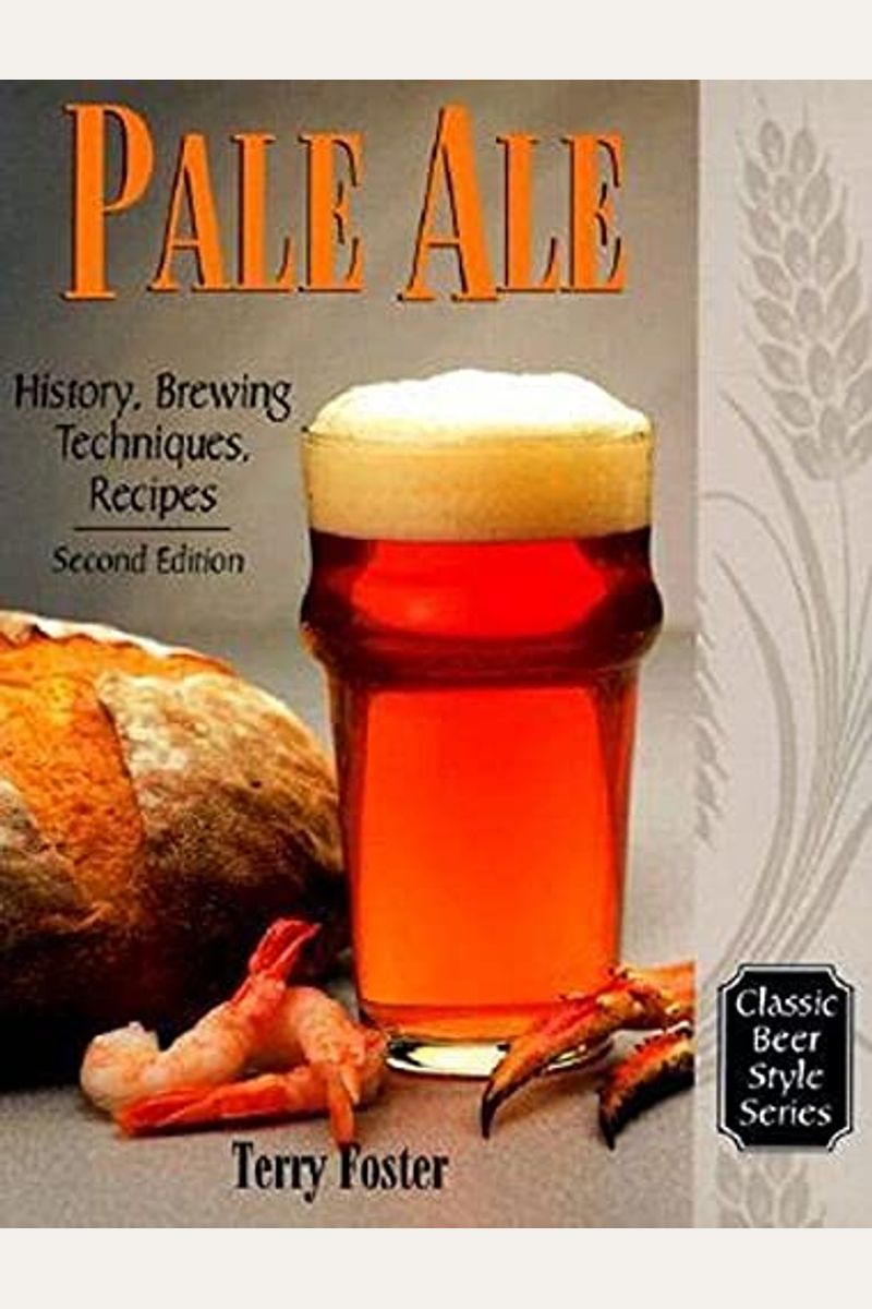 Pale Ale, Revised: History, Brewing, Techniques, Recipes (Classic Beer Style Series, 1)