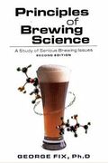 Principles Of Brewing Science, Second Edition: A Study Of Serious Brewing Issues